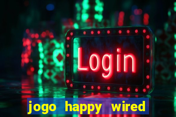 jogo happy wired paga mesmo